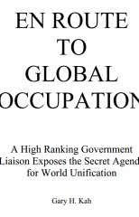 En Route to Global Occupation A High Ranking Government Liaison Exposes the Secret Agenda for World Unification